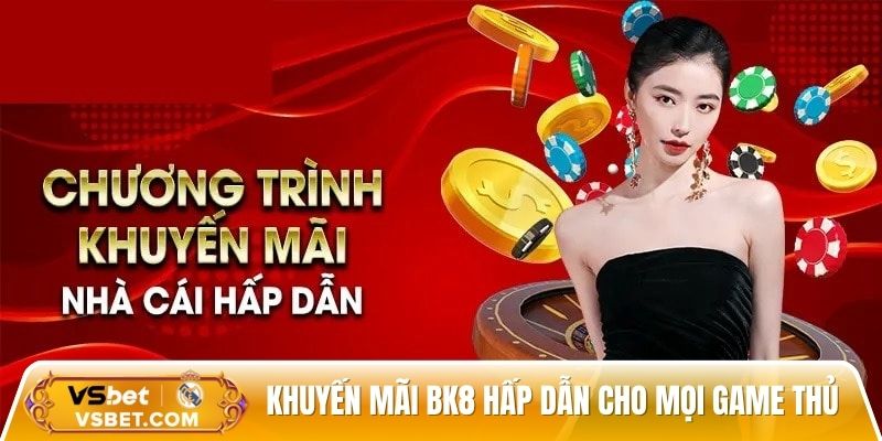 Khuyến mãi BK8 hấp dẫn cho mọi game thủ