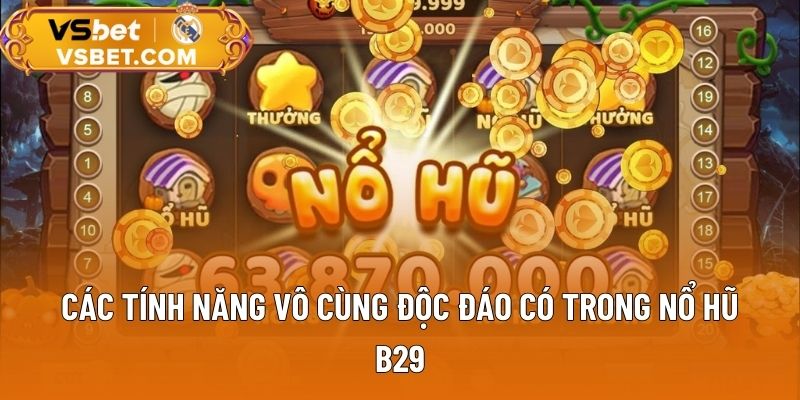 Các tính năng vô cùng độc đáo có trong nổ hũ B29