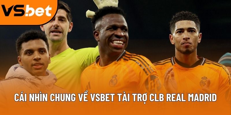 Cái nhìn chung về Vsbet tài trợ CLB Real Madrid