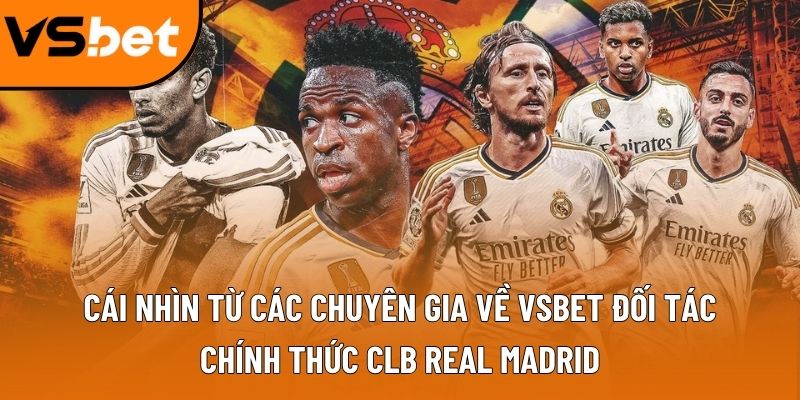 Cái nhìn từ các chuyên gia về Vsbet đối tác chính thức CLB Real Madrid