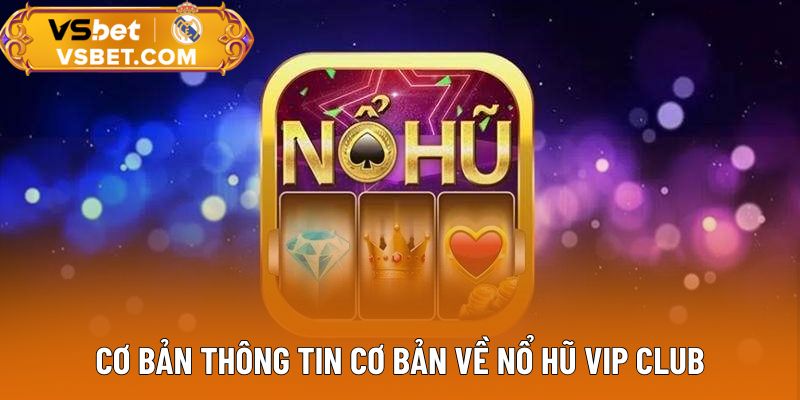 Cơ bản thông tin cơ bản về nổ hũ Vip Club