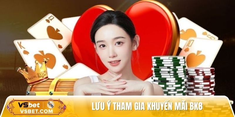 Lưu ý tham gia khuyến mãi BK8
