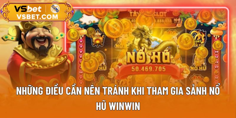 Những điều cần nên tránh khi tham gia sảnh nổ hũ WinWin