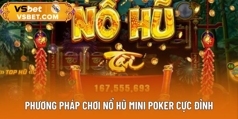 Phương pháp chơi nổ hũ Mini Poker cực đỉnh