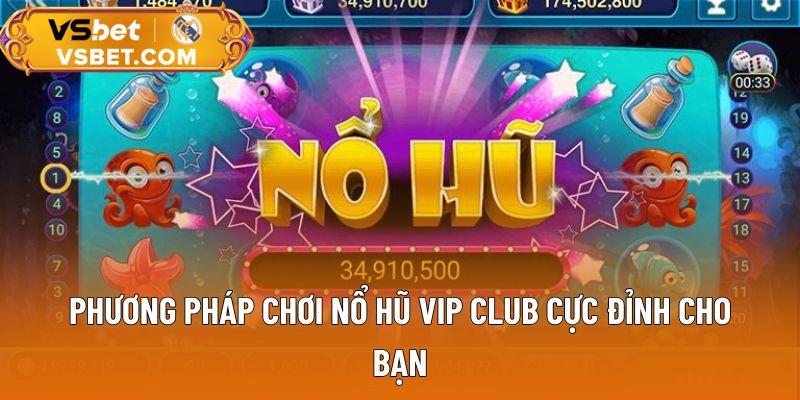 Phương pháp chơi nổ hũ Vip Club cực đỉnh cho bạn