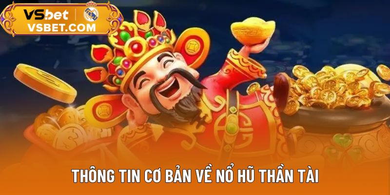 Thông tin cơ bản về nổ hũ Thần Tài