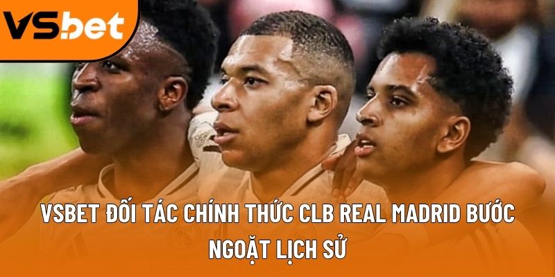 Vsbet đối tác chính thức CLB real Madrid